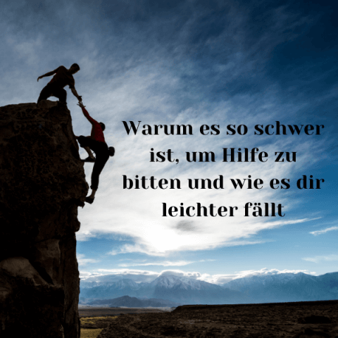 Warum es so schwer ist, um Hilfe zu bitten und wie es dir leichter