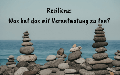 Resilienz: Was hat das mit Verantwortung zu tun?