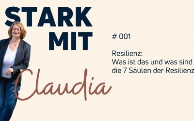 Podcast „Stark mit Claudia “ – Resilienz: Was ist das und was sind die 7 Säulen der Resilienz?