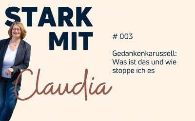 Podcast „Stark mit Claudia“ – Gedankenkarussell: Was ist das und wie stoppe ich es?