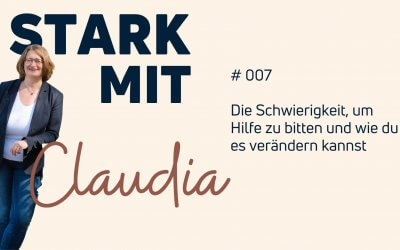 Podcast „Stark mit Claudia“ – Die Schwierigkeit, um Hilfe zu bitten und wie du es verändern kannst