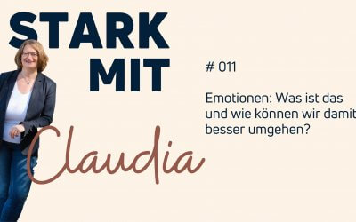 Podcast „Stark mit Claudia“ – Emotionen: Was ist das und wie können wir damit besser umgehen?