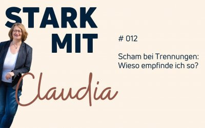 Podcast „Stark mit Claudia“ – Scham bei Trennungen: Wieso empfinde ich so?