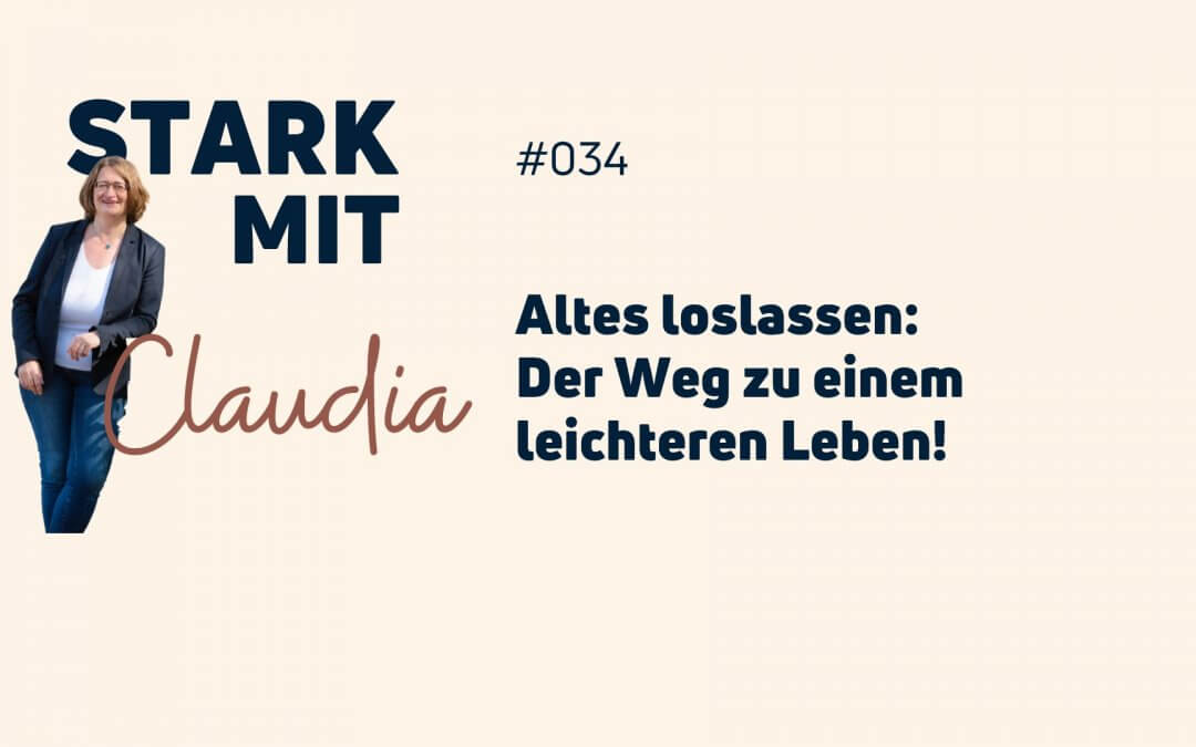 Podcast „Stark mit Claudia“ – Altes loslassen: Der Weg zu einem leichteren Leben
