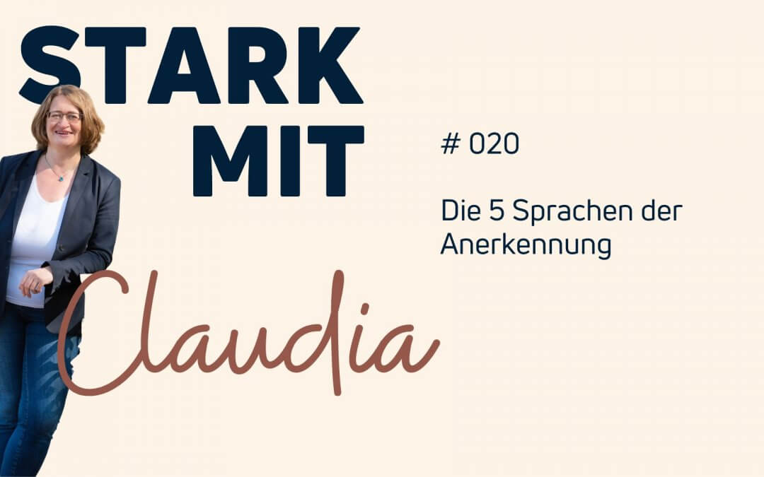 Podcast „Stark mit Claudia“ – Die 5 Sprachen der Anerkennung