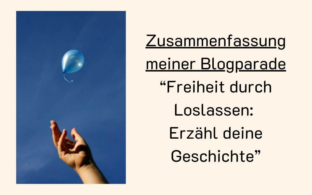 Zusammenfassung meiner Blogparade: „Freiheit durch Loslassen: Erzähl deine Geschichte“