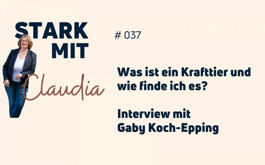 Podcast „Stark mit Claudia“ – Was ist ein Krafttier und wie finde ich es? Interview mit Gaby Koch-Epping
