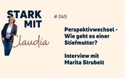 Podcast „Stark mit Claudia“ – Perspektivwechsel – Wie geht es einer Stiefmutter? Interview mit Marita Strubelt
