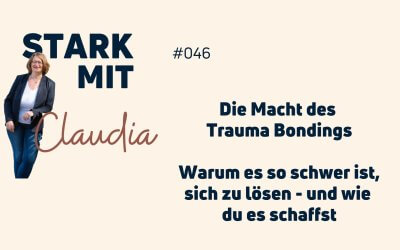 Podcast „Stark mit Claudia“ – Die Macht des Trauma Bondings: Warum es so schwer ist, sich zu lösen – und wie du es schaffst