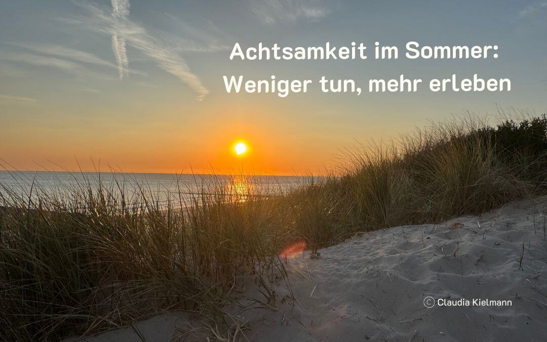 Achtsamkeit im Sommer: Weniger tun, mehr erleben