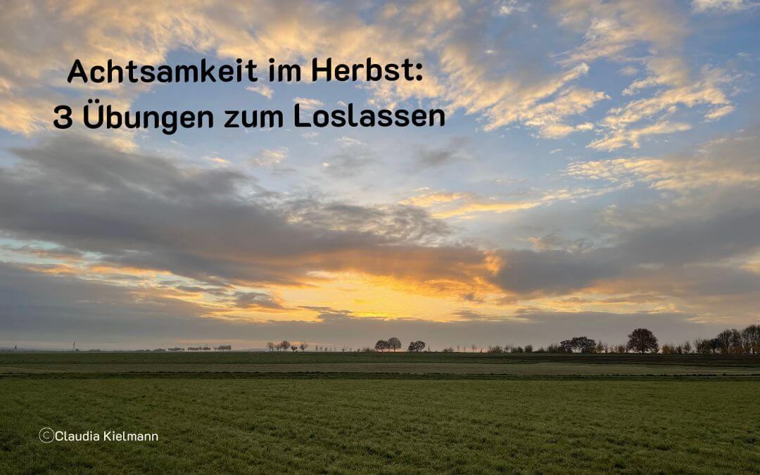 Achtsamkeit im Herbst: 3 Übungen zum Loslassen